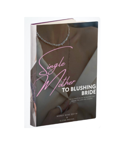 SINGLE MOTHER TO BLUSHING BRIDE - THE ULTIMATE GUIDE TO HELPING YOU SECURE THE LOVE YOU DESERVE [PAPERBACK]